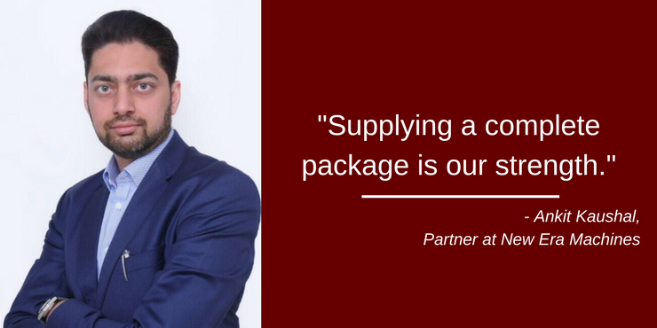 Ankit Kaushal: Supplying a complete package is our strength